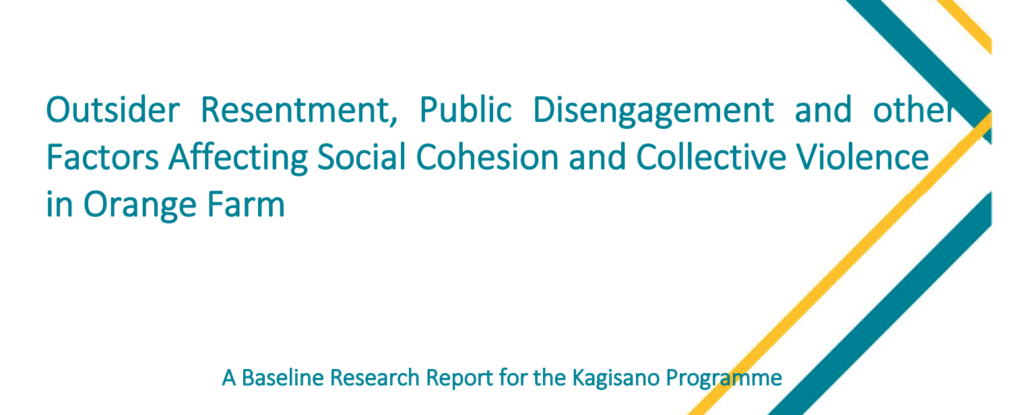 Outsider Resentment, Public Disengagement and other Factors Affecting Social Cohesion and Collective Violence in Orange Farm